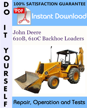 John Deere 610B, 610C Backhoe Loaders Repair, Operation and Tests