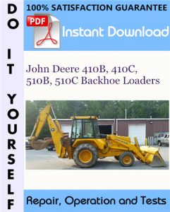John Deere 410B, 410C, 510B, 510C Backhoe Loaders Repair, Operation and Tests