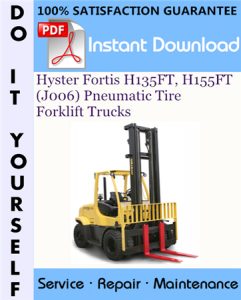 Hyster Fortis H135FT, H155FT (J006) Pneumatic Tire Forklift Trucks Service Repair Workshop Manual