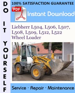 Liebherr L504, L506, L507, L508, L509, L512, L522 Wheel Loader Service Repair Workshop Manual