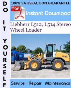 Liebherr L512, L514 Stereo Wheel Loader Service Repair Workshop Manual