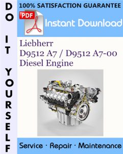 Liebherr D9512 A7 / D9512 A7-00 Diesel Engine Service Repair Workshop Manual