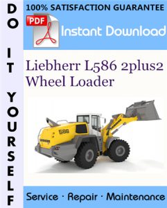 Liebherr L586 2plus2 Wheel Loader Service Repair Workshop Manual
