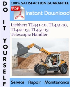 Liebherr TL441-10, TL451-10, TL441-13, TL451-13 Telescopic Handler Service Repair Workshop Manual
