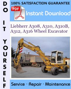 Liebherr A308, A310, A310B, A312, A316 Wheel Excavator Service Repair Workshop Manual