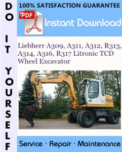 Liebherr A309, A311, A312, R313, A314, A316, R317 Litronic TCD Wheel Excavator Service Repair Workshop Manual