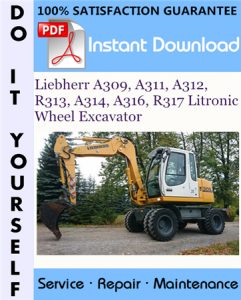 Liebherr A309, A311, A312, R313, A314, A316, R317 Litronic Wheel Excavator Service Repair Workshop Manual
