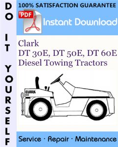 Clark DT 30E, DT 50E, DT 60E Diesel Towing Tractors Service Repair Workshop Manual