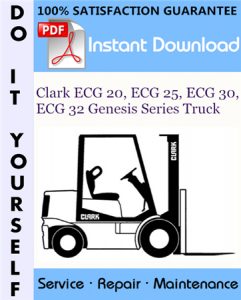 Clark ECG 20, ECG 25, ECG 30, ECG 32 Genesis Series Truck Service Repair Workshop Manual
