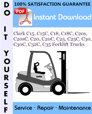 Clark C15, C15C, C18, C18C, C20s, C20sC, C20, C20C, C25, C25C, C30, C30C, C32C, C35 Forklift Trucks