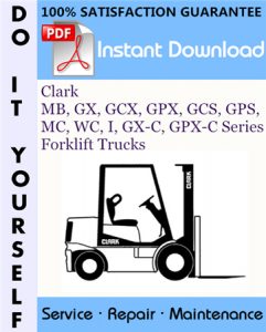 Clark MB, GX, GCX, GPX, GCS, GPS, MC, WC, I, GX-C, GPX-C Series Forklift Trucks