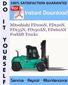Mitsubishi FD100N, FD120N, FD135N, FD150AN, FD160AN Forklift Trucks Service Repair Workshop Manual